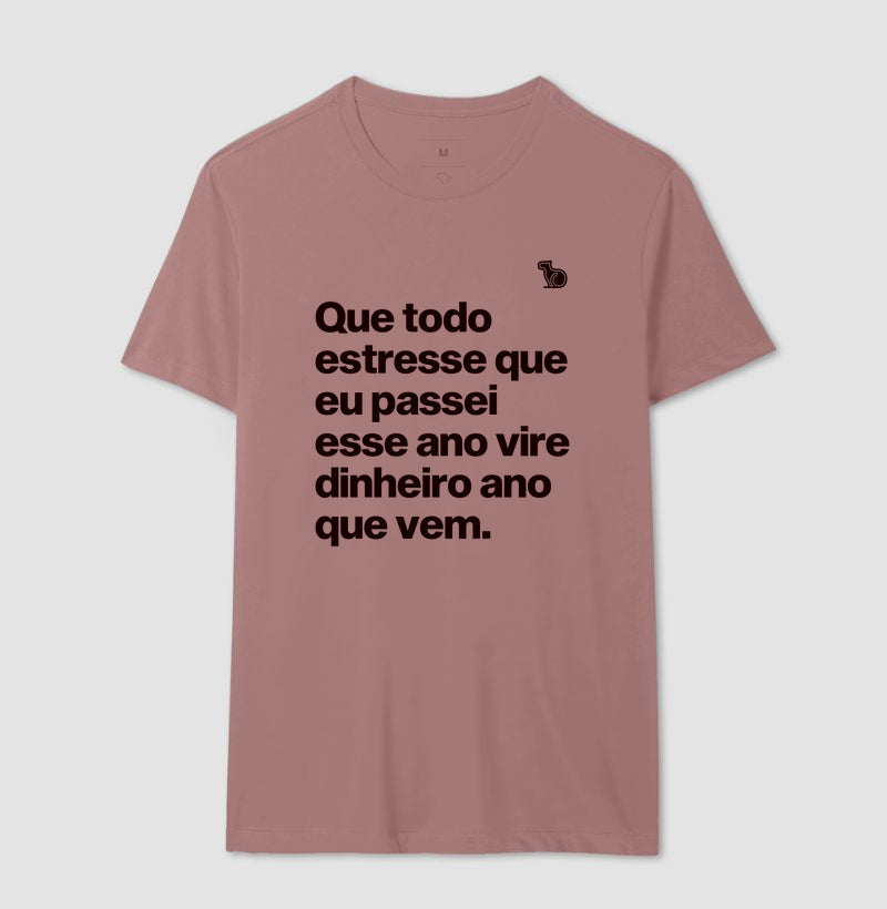 CAMISETA ANO NOVO QUE TODO ESTRESSE VIRE DINHEIRO