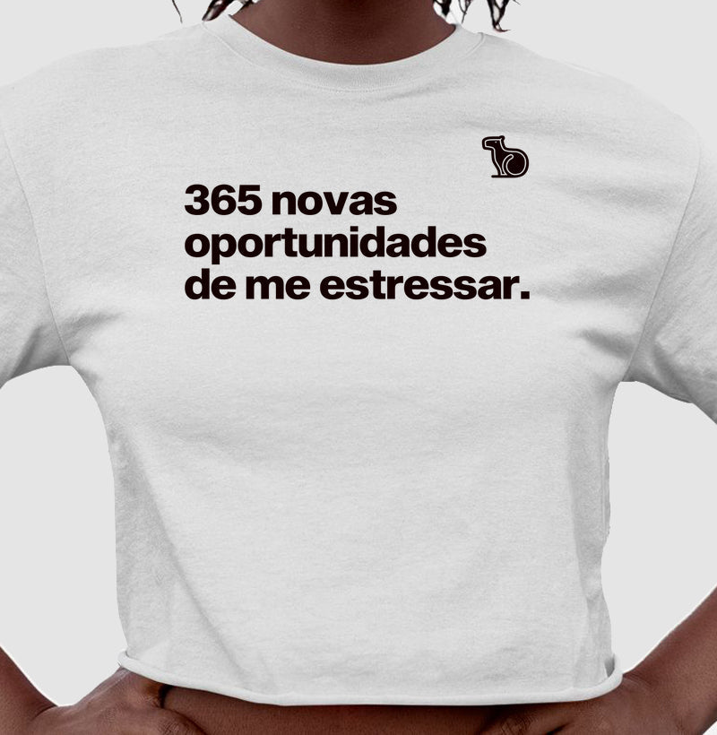 CAMISETA / CROPPED ANO NOVO 365 OPORTUNIDADES DE ME ESTRESSAR