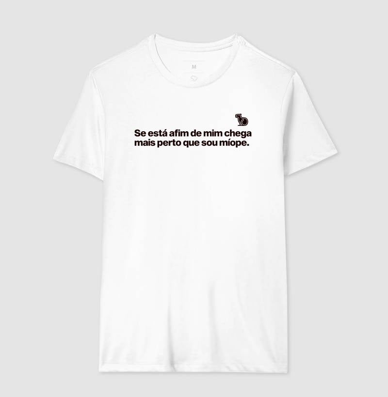 CAMISETA CHEGA MAIS PERTO SOU MÍOPE