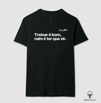 CAMISETA ALGODÃO PERUANO ACADEMIA TREINAR É BOM RUIM É TER QUE VIR