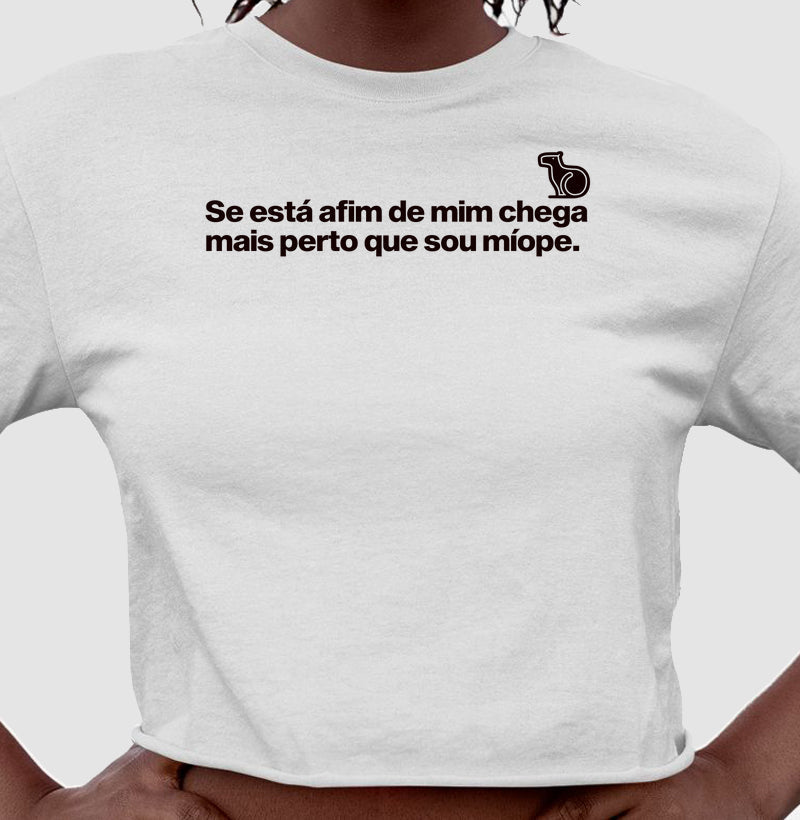 CAMISETA / REGATA / CROPPED CHEGA MAIS PERTO SOU MÍOPE