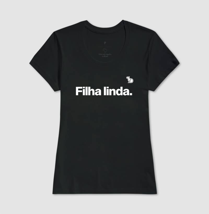 CAMISETA FILHA LINDA