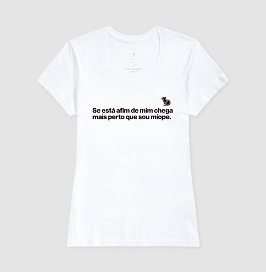 CAMISETA CHEGA MAIS PERTO SOU MÍOPE