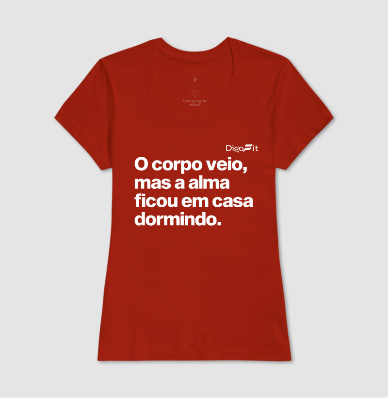 CAMISETA ACADEMIA O CORPO VEIO MAS A ALMA FICOU EM CASA