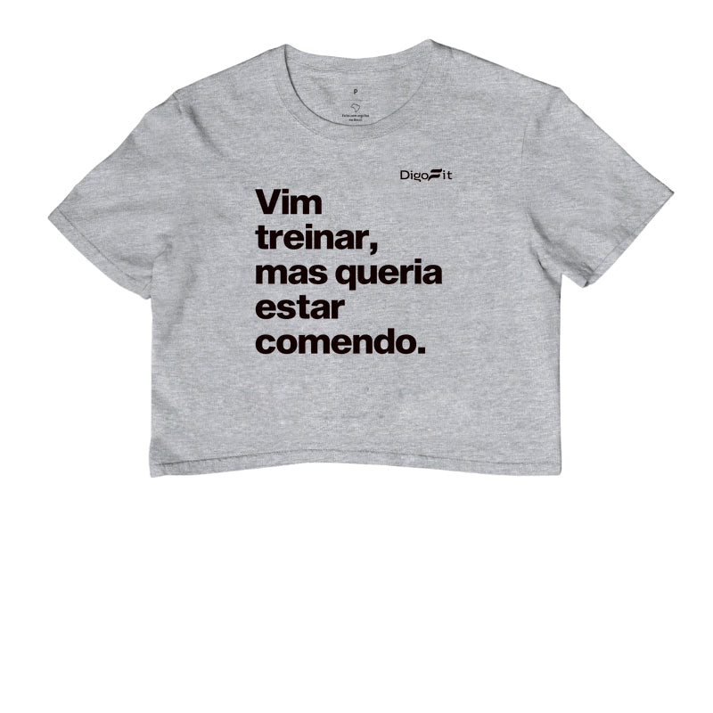 CROPPED ACADEMIA VIM TREINAR MAS QUERIA ESTAR COMENDO