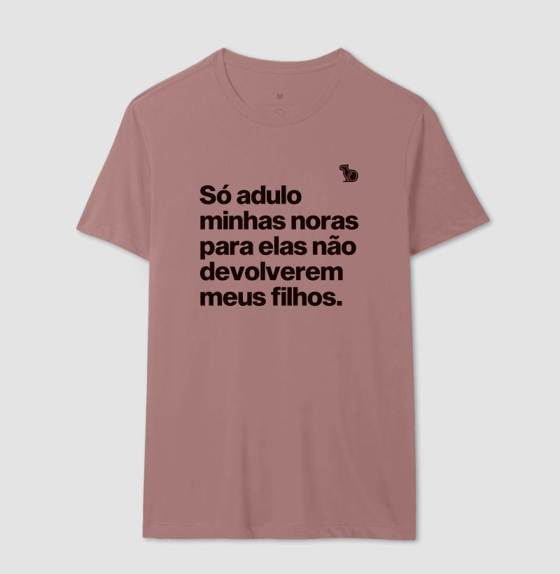 CAMISETA SÓ ADULO MINHAS NORAS PARA ELAS NÃO DEVOLVEREM MEUS FILHOS