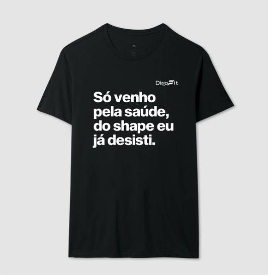 CAMISETA ACADEMIA SÓ VENHO PELA SAÚDE