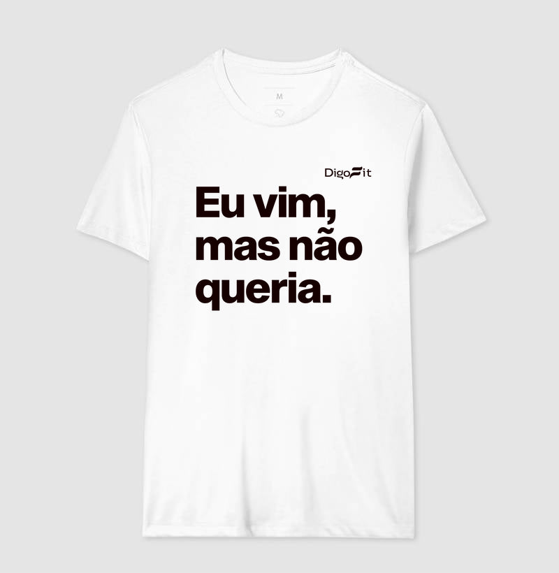 CAMISETA ACADEMIA EU VIM MAS NÃO QUERIA