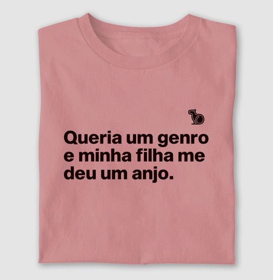 CAMISETA QUERIA UM GENRO E MINHA FILHA ME DEU UM ANJO