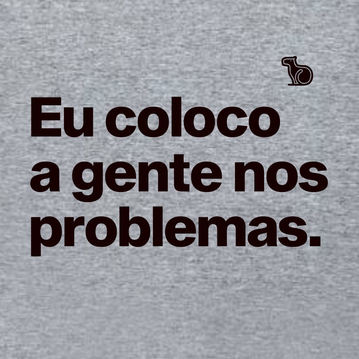 CAMISETA CASAL EU COLOCO A GENTE NOS PROBLEMAS
