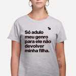 CAMISETA SÓ ADULO MEU GENRO PARA ELE NÃO DEVOLVER MINHA FILHA
