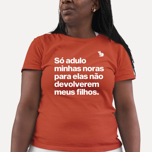 CAMISETA SÓ ADULO MINHAS NORAS PARA ELAS NÃO DEVOLVEREM MEUS FILHOS