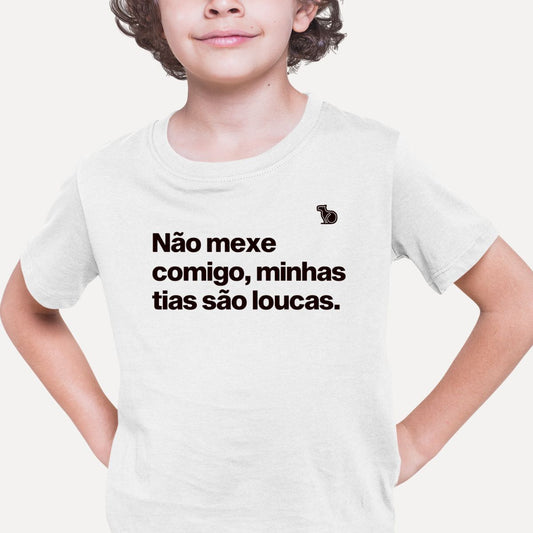 CAMISETA INFANTIL NÃO MEXE COMIGO MINHAS TIAS SÃO LOUCAS