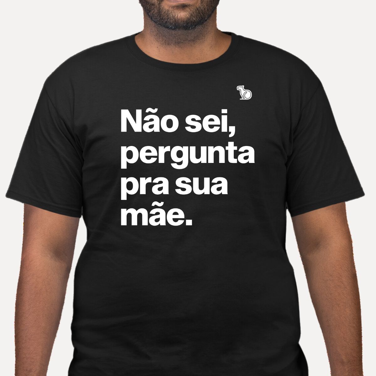 CAMISETA NÃO SEI PERGUNTA PARA SUA MÃE