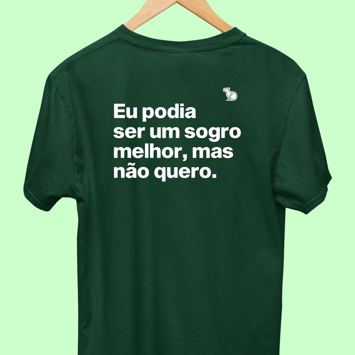 Camiseta com a frase "Eu podia ser um sogro melhor, mas não quero." masculina verde.