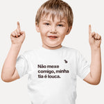 CAMISETA INFANTIL NÃO MEXE COMIGO MINHA TIA É LOUCA