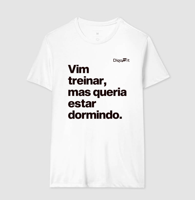 CAMISETA ACADEMIA VIM TREINAR MAS QUERIA ESTAR DORMINDO