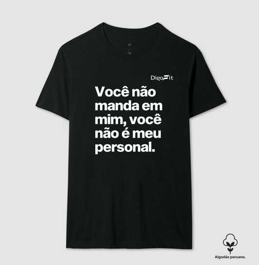CAMISETA ALGODÃO PERUANO ACADEMIA VOCÊ NÃO É MEU PERSONAL