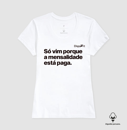 CAMISETA ALGODÃO PERUANO ACADEMIA SÓ VIM PORQUE A MENSALIDADE ESTÁ PAGA