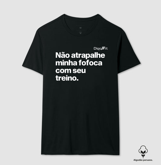 CAMISETA ALGODÃO PERUANO ACADEMIA NÃO ATRAPALHE MINHA FOFOCA COM SEU TREINO