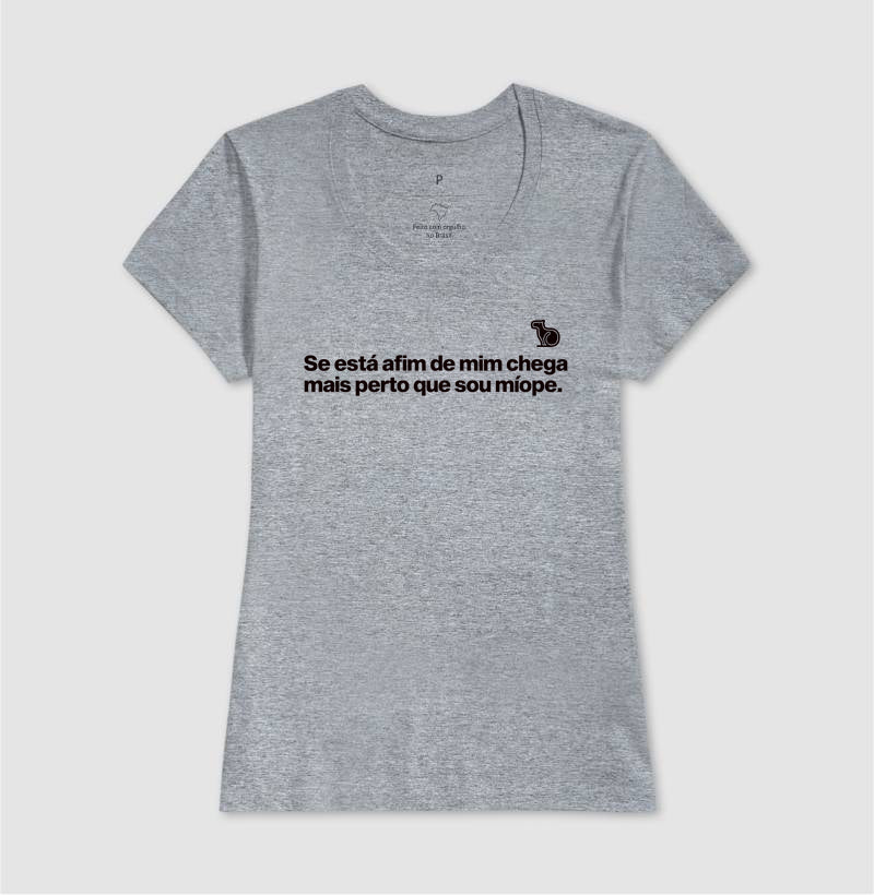 CAMISETA CHEGA MAIS PERTO SOU MÍOPE