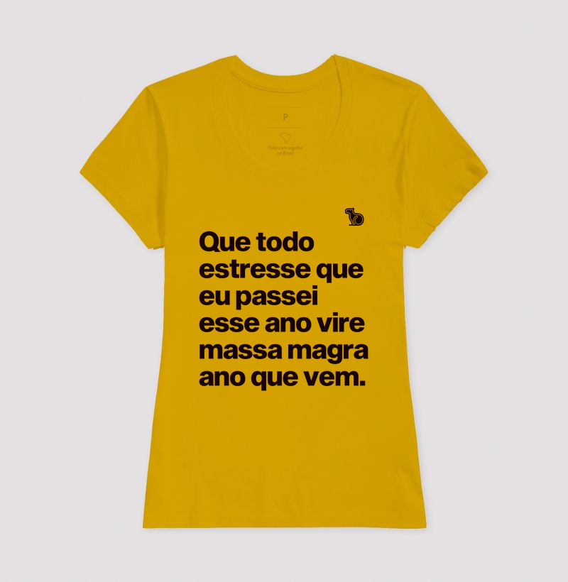 CAMISETA ANO NOVO QUE TODO ESTRESSE VIRE MASSA MAGRA