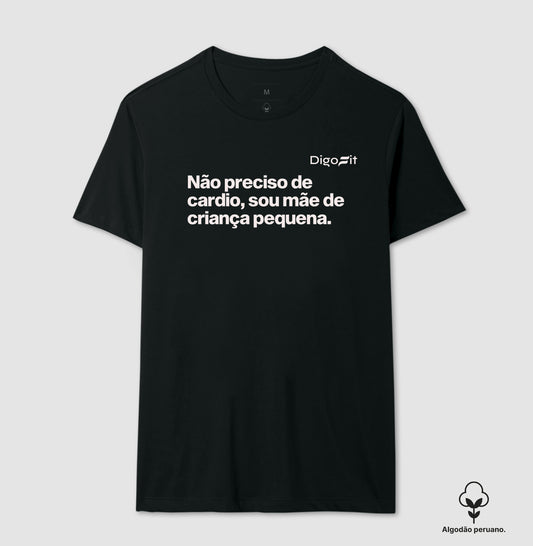 CAMISETA ALGODÃO PERUANO ACADEMIA NÃO PRECISO DE CARDIO SOU MÃE