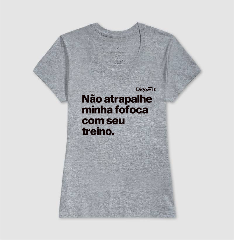 CAMISETA ACADEMIA NÃO ATRAPALHE MINHA FOFOCA COM SEU TREINO