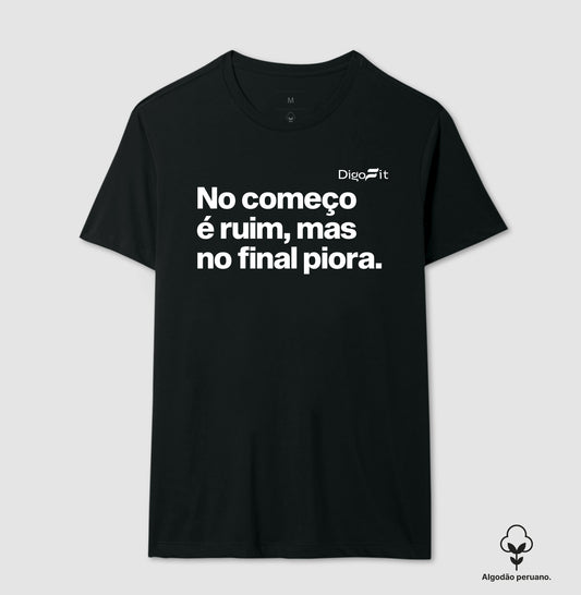 CAMISETA ALGODÃO PERUANO ACADEMIA NO COMEÇO É RUIM MAS NO FINAL PIORA