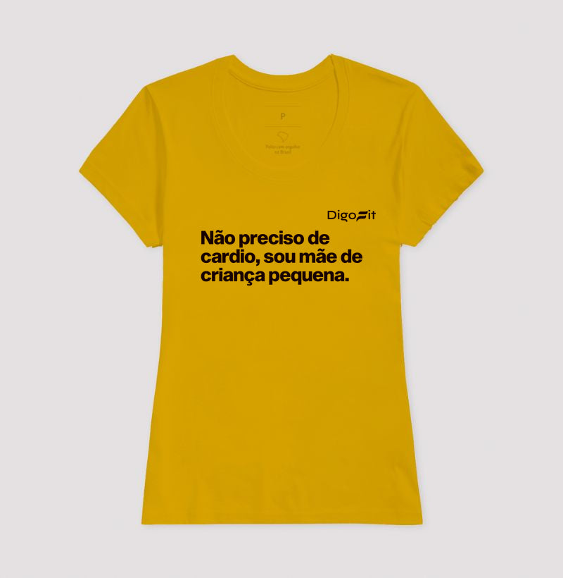 CAMISETA ACADEMIA NÃO PRECISO DE CARDIO SOU MÃE