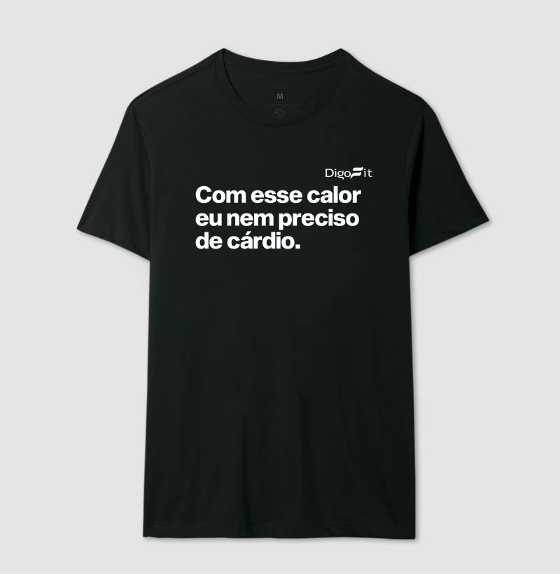 CAMISETA ACADEMIA COM ESSE CALOR NEM PRECISO DE CÁRDIO
