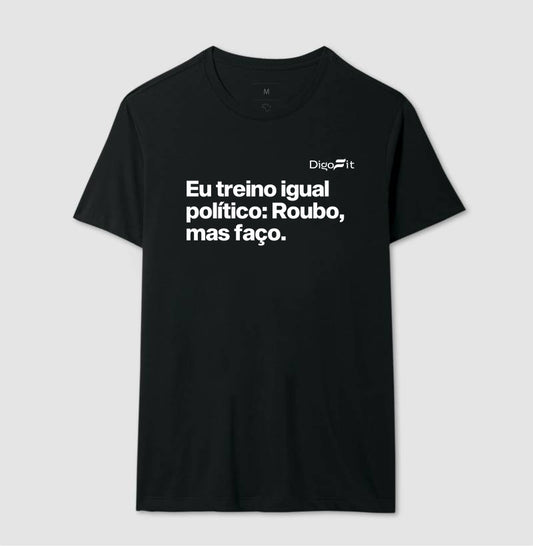 CAMISETA ACADEMIA EU TREINO IGUAL POLÍTICO