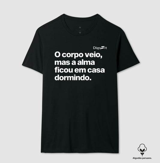 CAMISETA ALGODÃO PERUANO ACADEMIA O CORPO VEIO MAS A ALMA FICOU EM CASA