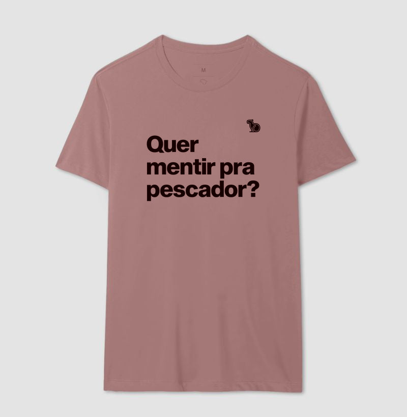 CAMISETA QUER MENTIR PARA PESCADOR