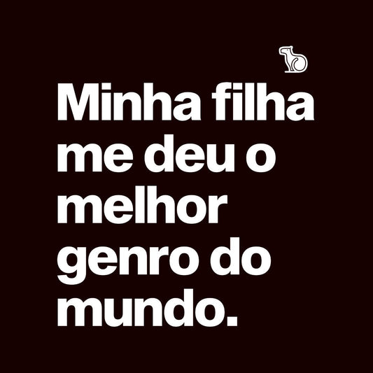 CAMISETA MINHA FILHA ME DEU O MELHOR GENRO DO MUNDO