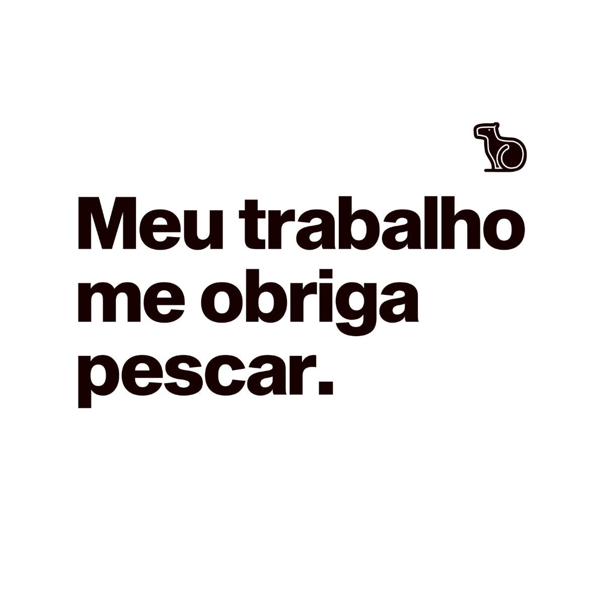 CAMISETA MEU TRABALHO ME OBRIGA PESCAR
