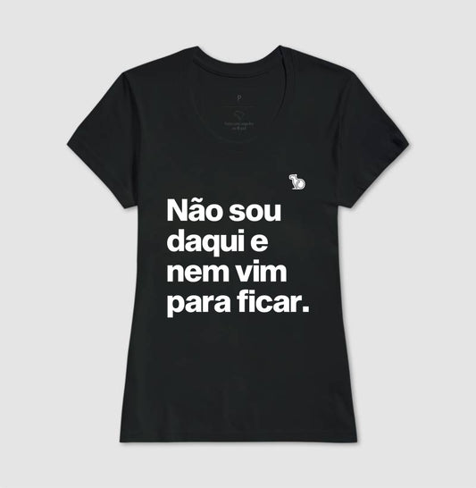 CAMISETA CARNAVAL NÃO SOU DAQUI E NÃO VIM PARA FICAR