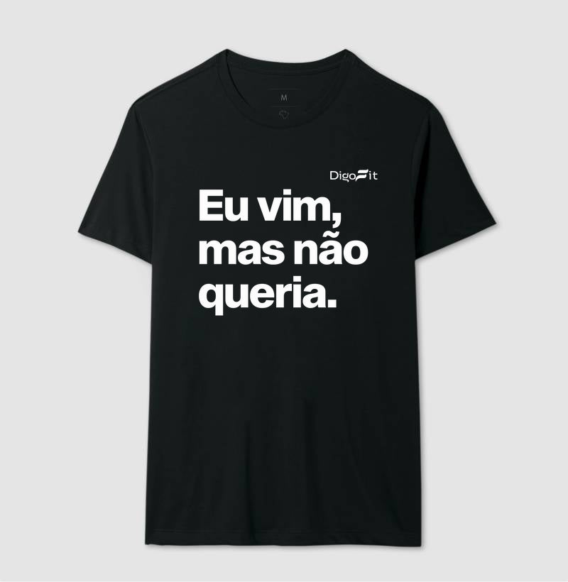 CAMISETA ACADEMIA EU VIM MAS NÃO QUERIA