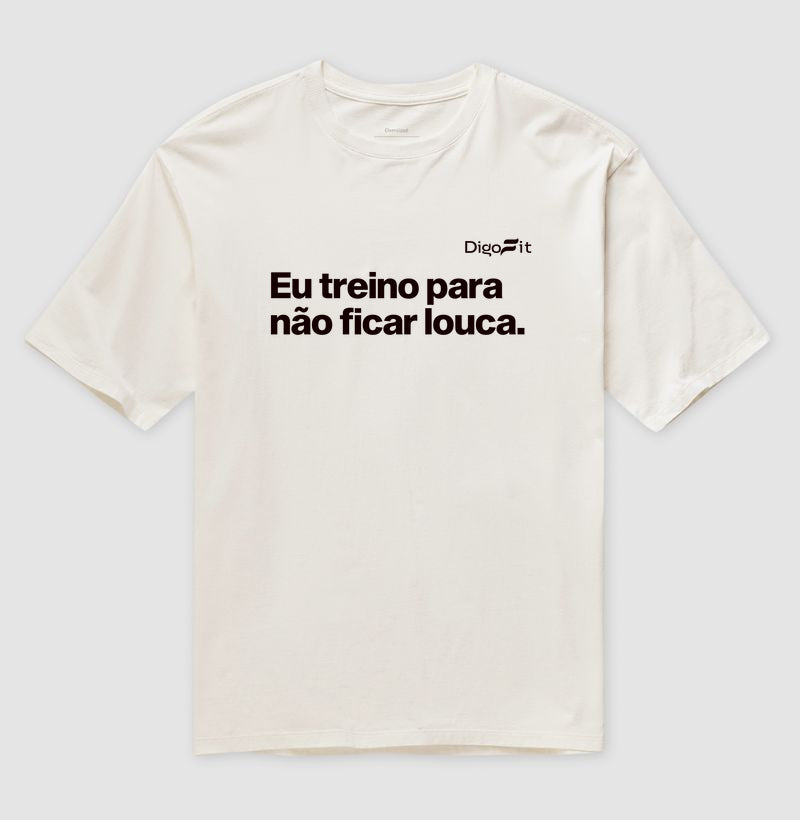 EU TREINO PARA NÃO FICAR LOUCA