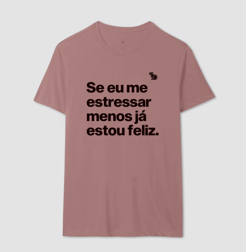 CAMISETA ANO NOVO SE ME ESTRESSAR MENOS ESTOU FELIZ