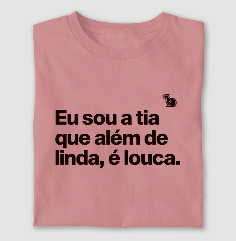 CAMISETA EU SOU A TIA QUE ALÉM DE LINDA É LOUCA