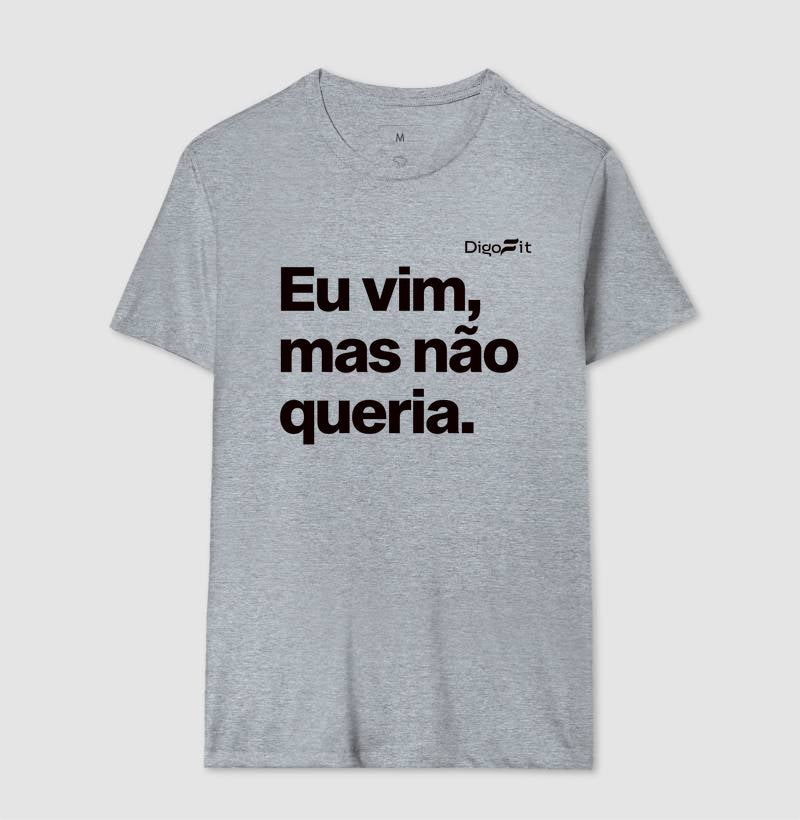CAMISETA ACADEMIA EU VIM MAS NÃO QUERIA