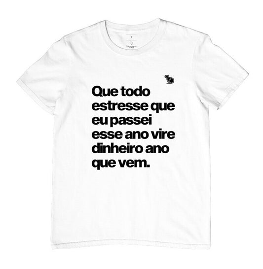 CAMISETA ANO NOVO QUE TODO ESTRESSE VIRE DINHEIRO