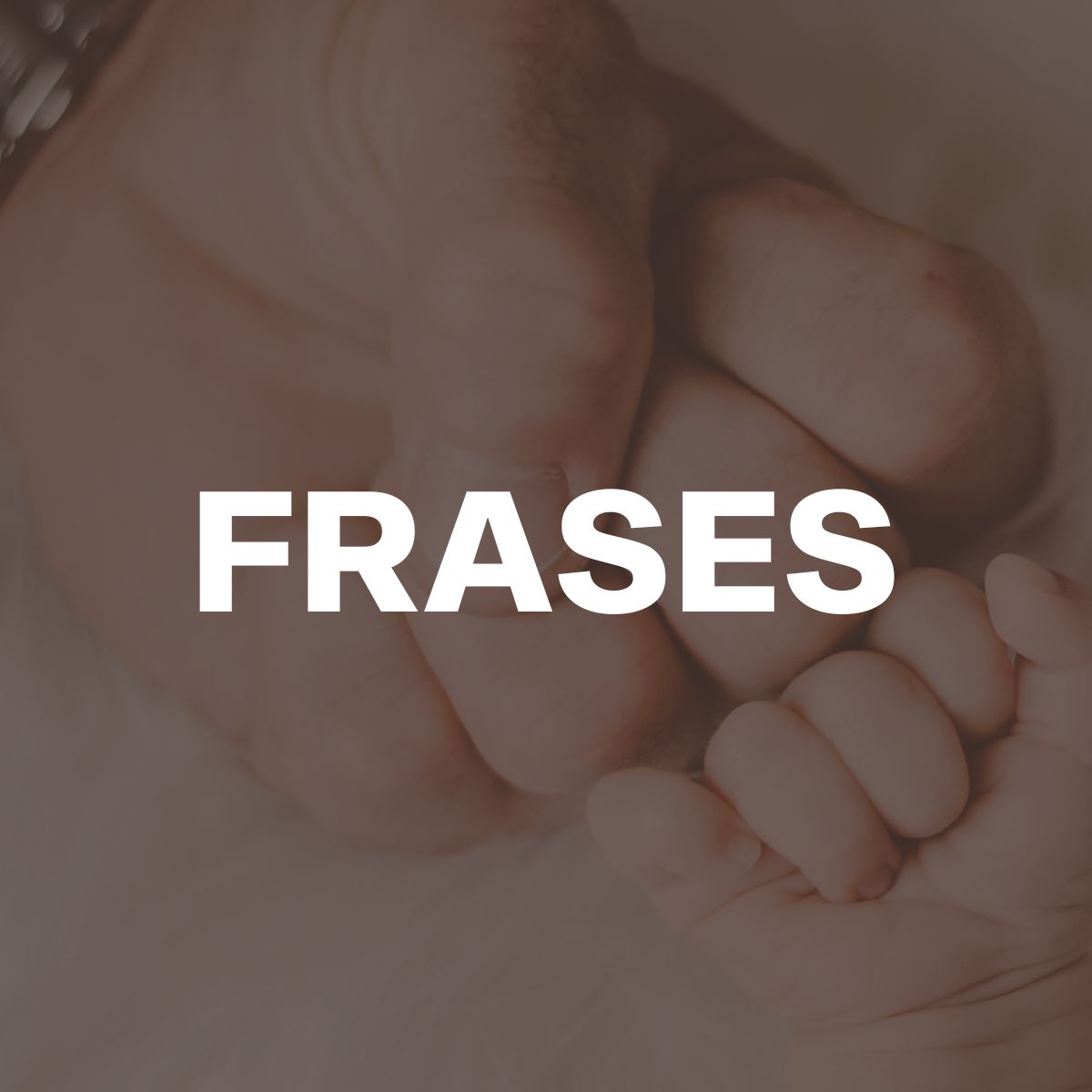 DIA DOS PAIS - FRASES