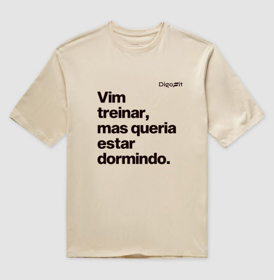 OVERSIZED ACADEMIA VIM TREINAR MAS QUERIA ESTAR DORMINDO