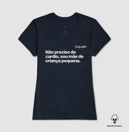 CAMISETA ALGODÃO PERUANO ACADEMIA NÃO PRECISO DE CARDIO SOU MÃE