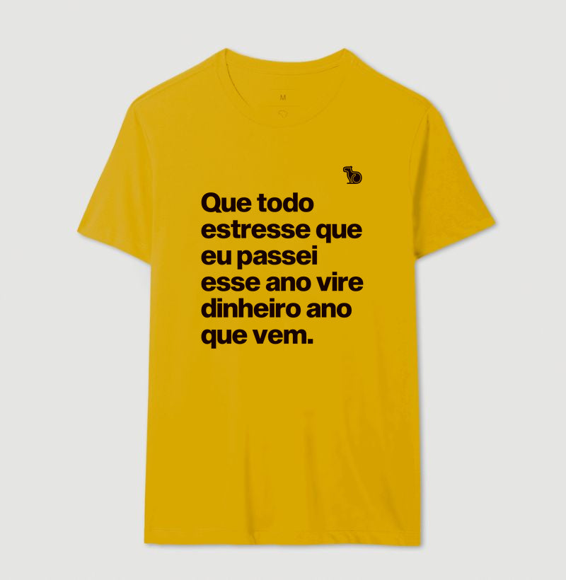 CAMISETA ANO NOVO QUE TODO ESTRESSE VIRE DINHEIRO