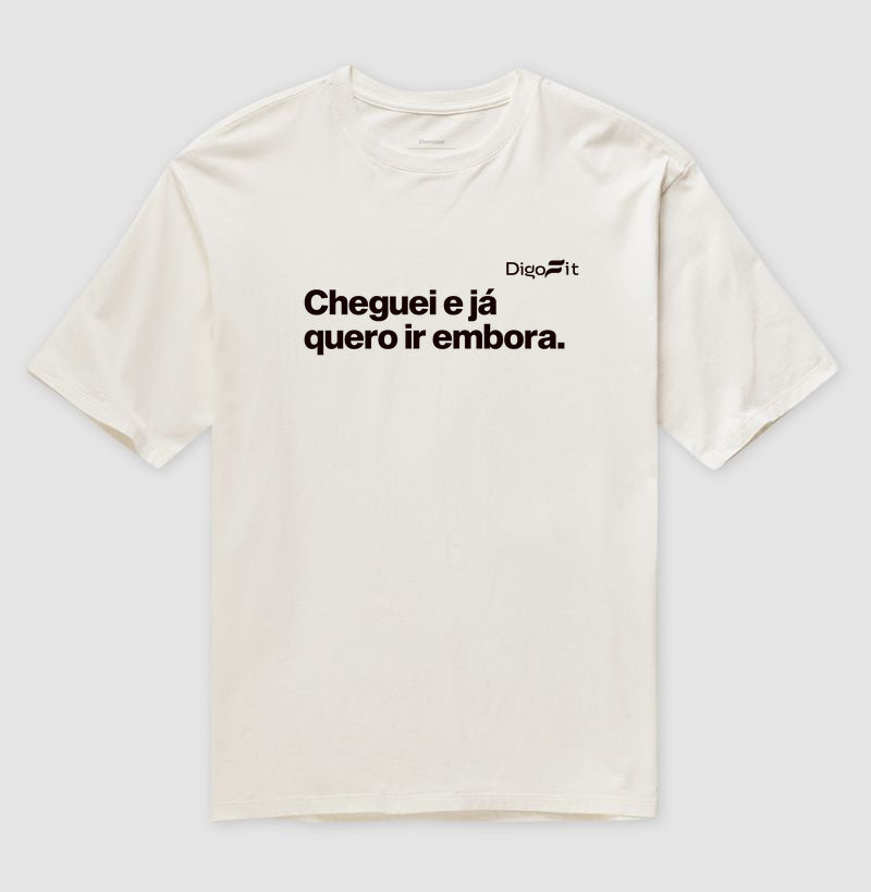 OVERSIZED ACADEMIA CHEGUEI E JÁ QUERO IR EMBORA