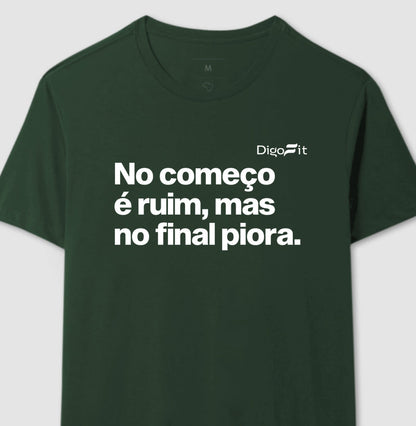 NO COMEÇO É RUIM MAS NO FINAL PIORA