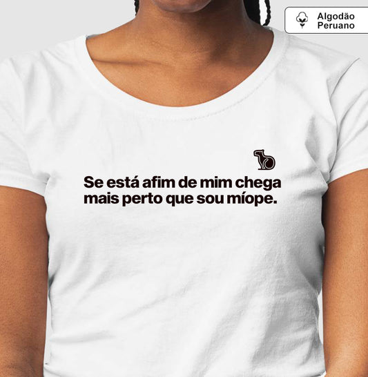 CAMISETA / REGATA / CROPPED CHEGA MAIS PERTO SOU MÍOPE